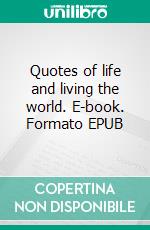 Quotes of life and living the world. E-book. Formato EPUB ebook