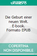 Die Geburt einer neuen Welt. E-book. Formato EPUB ebook