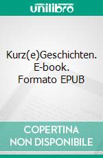 Kurz(e)Geschichten. E-book. Formato EPUB ebook