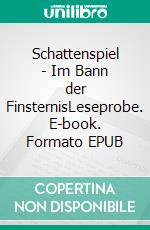 Schattenspiel - Im Bann der FinsternisLeseprobe. E-book. Formato EPUB ebook