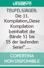 TEUFELSJÄGER: Die 11. Kompilation„Diese Kompilation beinhaltet die Bände 51 bis 55 der laufenden Serie!“. E-book. Formato EPUB ebook