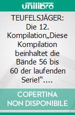TEUFELSJÄGER: Die 12. Kompilation„Diese Kompilation beinhaltet die Bände 56 bis 60 der laufenden Serie!“. E-book. Formato EPUB ebook