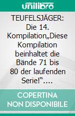 TEUFELSJÄGER: Die 14. Kompilation„Diese Kompilation beinhaltet die Bände 71 bis 80 der laufenden Serie!“. E-book. Formato EPUB ebook