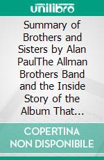 Summary of Brothers and Sisters by Alan PaulThe Allman Brothers Band and the Inside Story of the Album That Defined the '70s. E-book. Formato EPUB ebook
