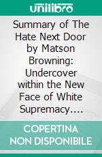 Summary of The Hate Next Door by Matson Browning: Undercover within the New Face  of White Supremacy. E-book. Formato EPUB ebook