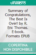 Summary of Congratulations, The Best Is Over! by R. Eric Thomas. E-book. Formato EPUB ebook