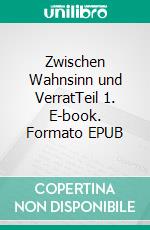 Zwischen Wahnsinn und VerratTeil 1. E-book. Formato EPUB ebook