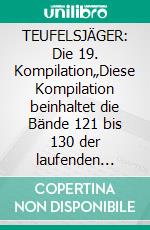 TEUFELSJÄGER: Die 19. Kompilation„Diese Kompilation beinhaltet die Bände 121 bis 130 der laufenden Serie!“. E-book. Formato EPUB ebook