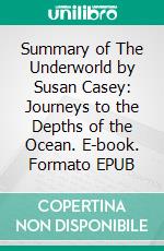 Summary of The Underworld by Susan Casey: Journeys to the Depths of the Ocean. E-book. Formato EPUB ebook