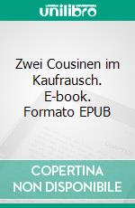 Zwei Cousinen im Kaufrausch. E-book. Formato EPUB ebook
