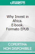 Why Invest in Africa. E-book. Formato EPUB ebook