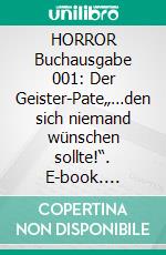 HORROR Buchausgabe 001: Der Geister-Pate„…den sich niemand wünschen sollte!“. E-book. Formato EPUB ebook