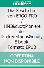 Die Geschichte von ERGO PRO / HMI"Pioniere des Direktvertriebs". E-book. Formato EPUB ebook