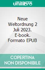 Neue Weltordnung 2 Juli 2023. E-book. Formato EPUB ebook