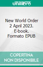 New World Order 2 April 2023. E-book. Formato EPUB ebook