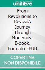 From Revolutions to RevivalA Journey Through Modernity. E-book. Formato EPUB ebook