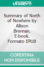 Summary of North of Nowhere by Allison Brennan. E-book. Formato EPUB ebook
