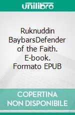 Ruknuddin BaybarsDefender of the Faith. E-book. Formato EPUB ebook