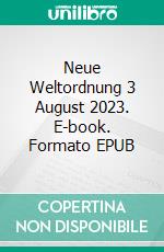 Neue Weltordnung 3 August 2023. E-book. Formato EPUB ebook