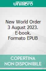 New World Order 3 August 2023. E-book. Formato EPUB ebook
