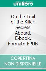 On the Trail of the Killer: Secrets Aboard. E-book. Formato EPUB ebook