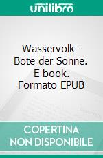 Wasservolk - Bote der Sonne. E-book. Formato EPUB ebook