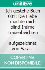 Ich gestehe Buch 001: Die Liebe machte mich blind“Intime Frauenbeichten – aufgezeichnet von Sara Paoli!”. E-book. Formato EPUB ebook