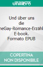 Und über uns die SterneGay-Romance-Erzählung. E-book. Formato EPUB ebook