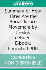 Summary of How Elites Ate the Social Justice Movement by Fredrik deBoer. E-book. Formato EPUB ebook