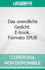 Das unendliche Gedicht. E-book. Formato EPUB ebook