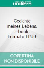 Gedichte meines Lebens. E-book. Formato EPUB ebook