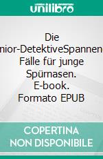 Die Junior-DetektiveSpannende Fälle für junge Spürnasen. E-book. Formato EPUB ebook