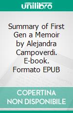 Summary of First Gen a Memoir by Alejandra Campoverdi. E-book. Formato EPUB ebook