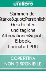 Stimmen der Stärke"Persönliche Geschichten und tägliche Affirmationen". E-book. Formato EPUB ebook