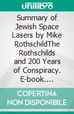 Summary of Jewish Space Lasers by Mike RothschildThe Rothschilds and 200 Years of Conspiracy. E-book. Formato EPUB ebook