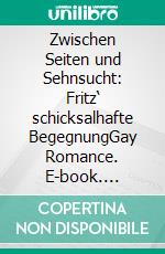 Zwischen Seiten und Sehnsucht: Fritz‘ schicksalhafte BegegnungGay Romance. E-book. Formato EPUB ebook