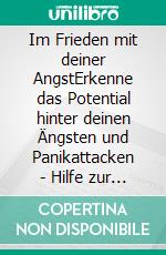 Im Frieden mit deiner AngstErkenne das Potential hinter deinen Ängsten und Panikattacken - Hilfe zur Selbsthilfe mit bewährten Strategien Kindle Au. E-book. Formato EPUB ebook