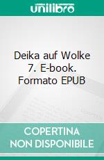 Deika auf Wolke 7. E-book. Formato EPUB ebook