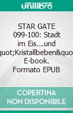 STAR GATE 099-100: Stadt im Eis...und "Kristallbeben". E-book. Formato EPUB ebook