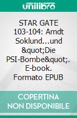 STAR GATE 103-104: Arndt Soklund...und "Die PSI-Bombe". E-book. Formato EPUB ebook