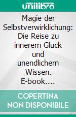 Magie der Selbstverwirklichung: Die Reise zu innerem Glück und unendlichem Wissen. E-book. Formato EPUB ebook