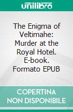 The Enigma of Veltimahe: Murder at the Royal Hotel. E-book. Formato EPUB ebook