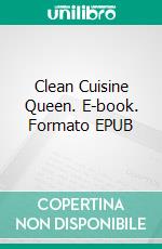 Clean Cuisine Queen. E-book. Formato EPUB ebook