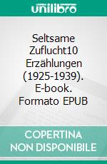 Seltsame Zuflucht10 Erzählungen (1925-1939). E-book. Formato EPUB ebook