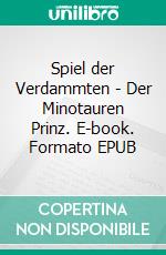 Spiel der Verdammten - Der Minotauren Prinz. E-book. Formato EPUB ebook