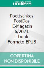 Poettschkes PostDas E-Magazin 6/2023. E-book. Formato EPUB ebook