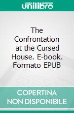 The Confrontation at the Cursed House. E-book. Formato EPUB ebook