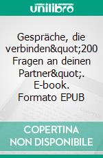 Gespräche, die verbinden"200 Fragen an deinen Partner". E-book. Formato EPUB ebook