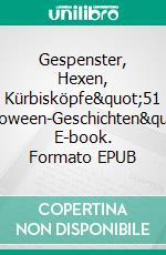 Gespenster, Hexen, Kürbisköpfe"51 Halloween-Geschichten". E-book. Formato EPUB ebook