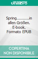 Spring..........in allen Größen. E-book. Formato EPUB ebook